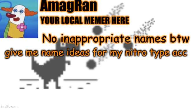 AmagRan announcement temp | No inappropriate names btw; give me name ideas for my nitro type acc | image tagged in amagran announcement temp | made w/ Imgflip meme maker