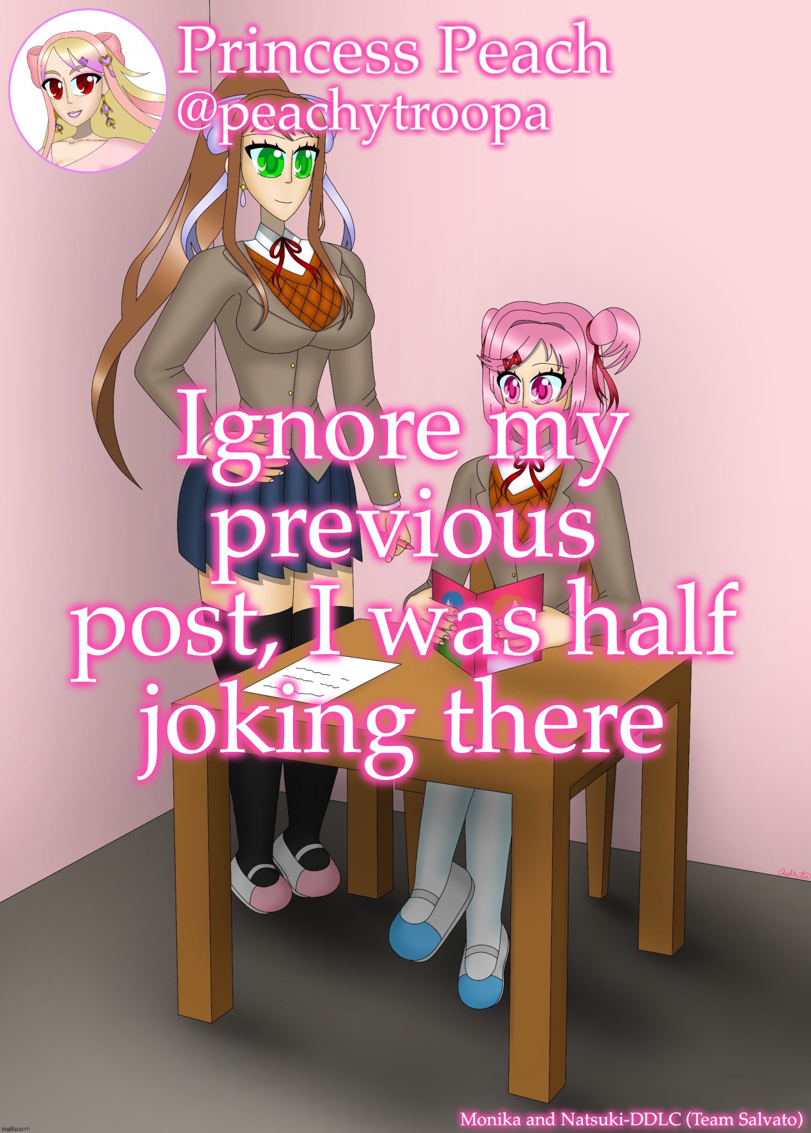 Monika and Natsuki | Ignore my previous post, I was half joking there | image tagged in monika and natsuki | made w/ Imgflip meme maker