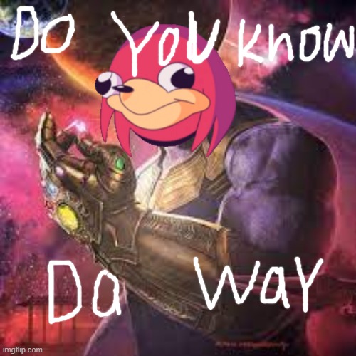 Thanos Knuckles | image tagged in do you know da wae | made w/ Imgflip meme maker