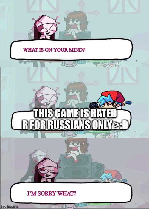 Sarvente is confused | THIS GAME IS RATED R FOR RUSSIANS ONLY >:D | image tagged in sarvente is confused | made w/ Imgflip meme maker