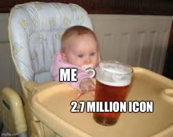 So close | ME; 2.7 MILLION ICON | image tagged in so close | made w/ Imgflip meme maker