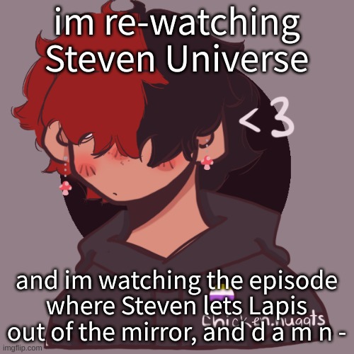 the memories | im re-watching Steven Universe; and im watching the episode where Steven lets Lapis out of the mirror, and d a m n - | image tagged in i dont have a picrew problem you have a picrew problem | made w/ Imgflip meme maker