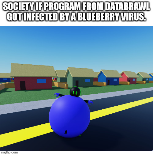 Program got infected by a blueberry virus! | SOCIETY IF PROGRAM FROM DATABRAWL GOT INFECTED BY A BLUEBERRY VIRUS. | image tagged in blank white template | made w/ Imgflip meme maker