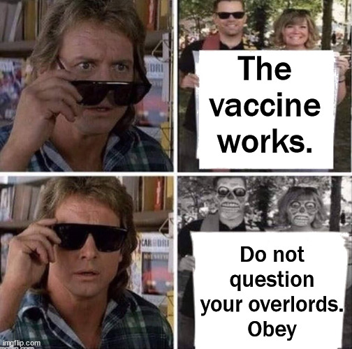 They live glasses | The vaccine works. Do not question your overlords.
Obey | image tagged in they live glasses | made w/ Imgflip meme maker