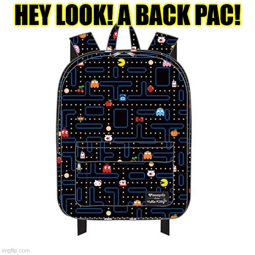 HEY LOOK! A BACK PAC! | image tagged in pac man | made w/ Imgflip meme maker