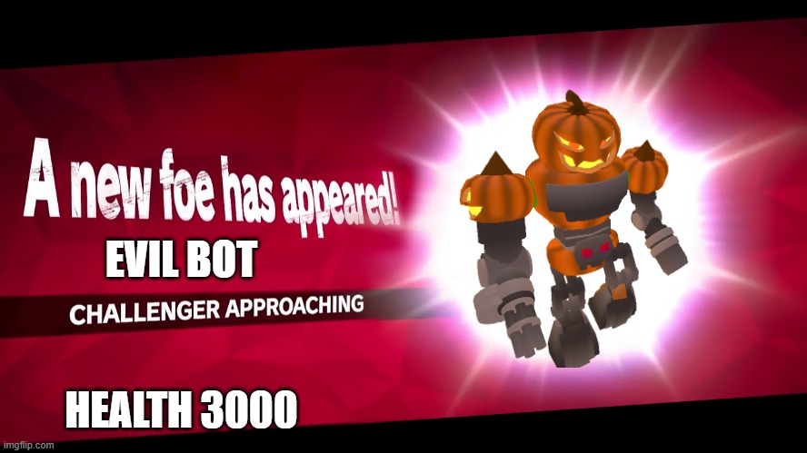 A NEW FELLY HAS APPEARED | EVIL BOT; HEALTH 3000 | image tagged in meme | made w/ Imgflip meme maker