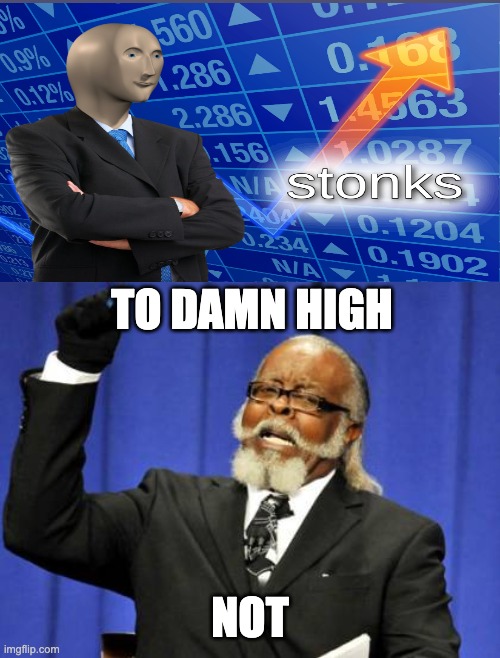 Too Damn High | TO DAMN HIGH; NOT | image tagged in memes,too damn high | made w/ Imgflip meme maker