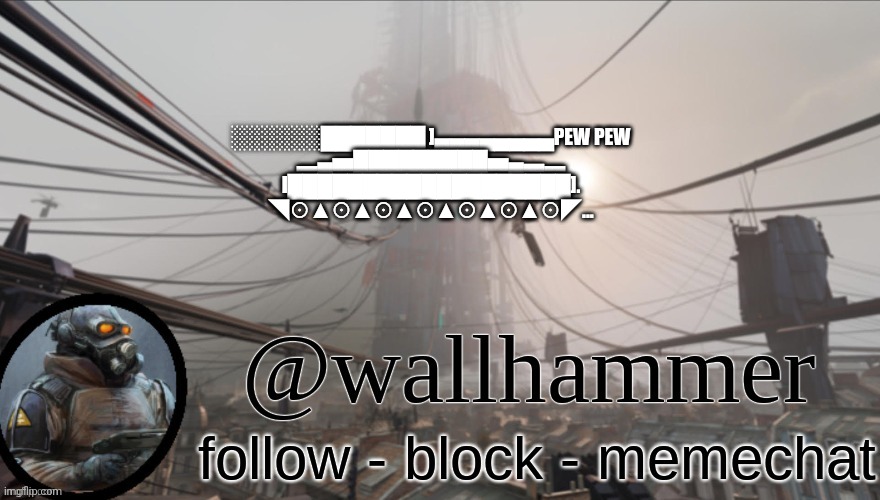 Wallhammer temp (thanks Bluehonu) | ░░░░░░███████ ]▄▄▄▄▄▄▄▄PEW PEW
▂▄▅█████████▅▄▃▂
I███████████████████].
◥⊙▲⊙▲⊙▲⊙▲⊙▲⊙▲⊙◤... | image tagged in wallhammer temp thanks bluehonu | made w/ Imgflip meme maker