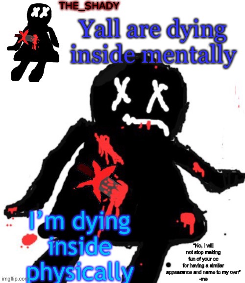 Walmart funni man dies temp | Yall are dying inside mentally; I’m dying inside physically | image tagged in walmart funni man dies temp | made w/ Imgflip meme maker