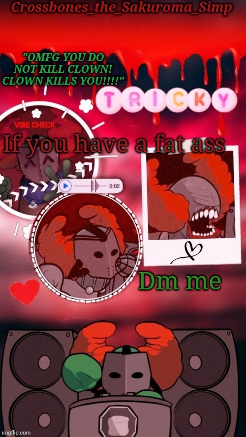 Crossbones tricky. OMFG CLOWN!!!! tempyyy ty sayori! | If you have a fat ass; Dm me | image tagged in crossbones tricky omfg clown tempyyy ty sayori | made w/ Imgflip meme maker