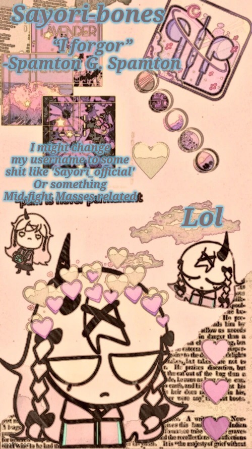 Razzy Stazzy 2.0 | Lol; I might change my username to some shit like 'Sayori_official'
Or something Mid-fight Masses related | image tagged in razzy stazzy 2 0 | made w/ Imgflip meme maker