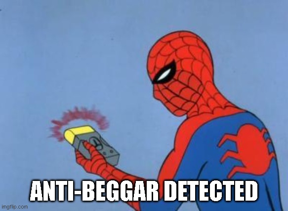 spiderman detector | ANTI-BEGGAR DETECTED | image tagged in spiderman detector | made w/ Imgflip meme maker