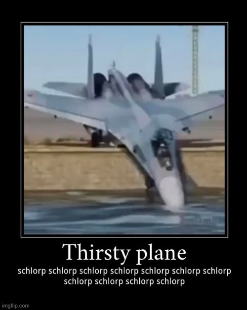 thirsty plane | made w/ Imgflip meme maker