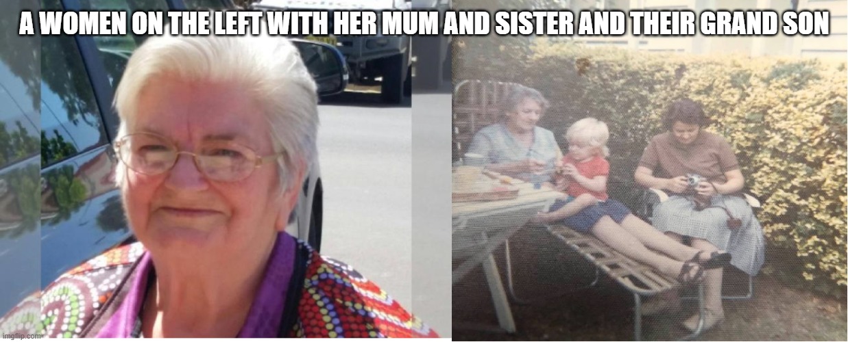 a family | A WOMEN ON THE LEFT WITH HER MUM AND SISTER AND THEIR GRAND SON | image tagged in women and her mum and sister and grandson | made w/ Imgflip meme maker