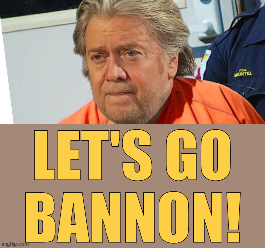 Let's Go Bannon!!!! | LET'S GO
BANNON! | image tagged in insurrection,justice for j6,fascism,ivanka trump | made w/ Imgflip meme maker