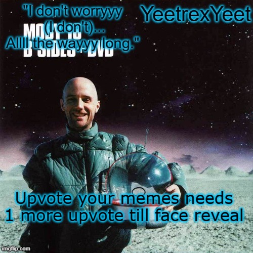 Moby 4.0 | Upvote your memes needs 1 more upvote till face reveal | image tagged in moby 4 0 | made w/ Imgflip meme maker