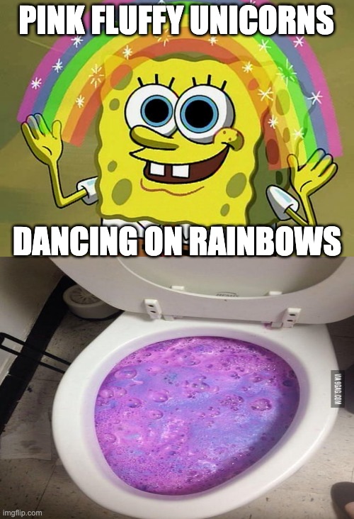 PINK FLUFFY UNICORNS; DANCING ON RAINBOWS | image tagged in memes,imagination spongebob | made w/ Imgflip meme maker