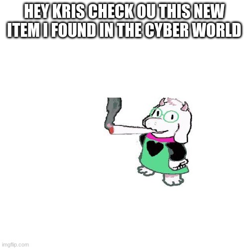 Blank Transparent Square Meme | HEY KRIS CHECK OU THIS NEW ITEM I FOUND IN THE CYBER WORLD | image tagged in memes,blank transparent square | made w/ Imgflip meme maker