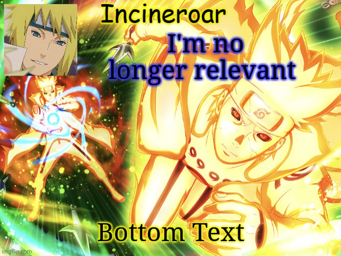 Minato Temp 3 | I'm no longer relevant; Bottom Text | image tagged in minato temp 3 | made w/ Imgflip meme maker