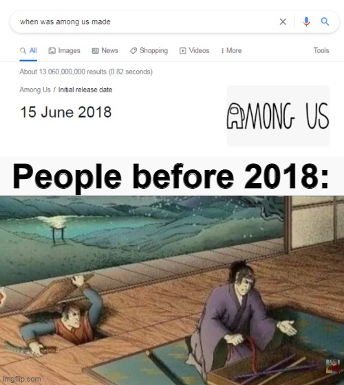  People before 2018: | image tagged in memes,among us,funny,never,gonna give | made w/ Imgflip meme maker