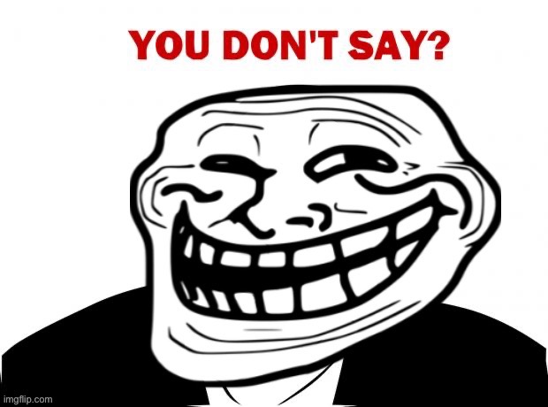 You dont say trollface | image tagged in you dont say trollface | made w/ Imgflip meme maker
