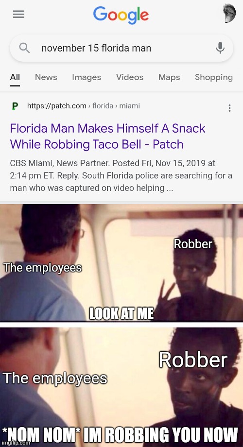 Im hungry | Robber; The employees; LOOK AT ME; Robber; The employees; *NOM NOM* IM ROBBING YOU NOW | image tagged in memes,captain phillips - i'm the captain now,taco bell,robbery,florida man | made w/ Imgflip meme maker