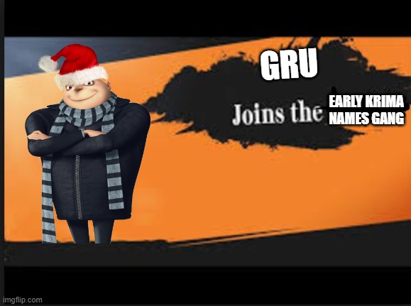 Joins The Battle! | GRU; EARLY KRIMA NAMES GANG | image tagged in joins the battle | made w/ Imgflip meme maker