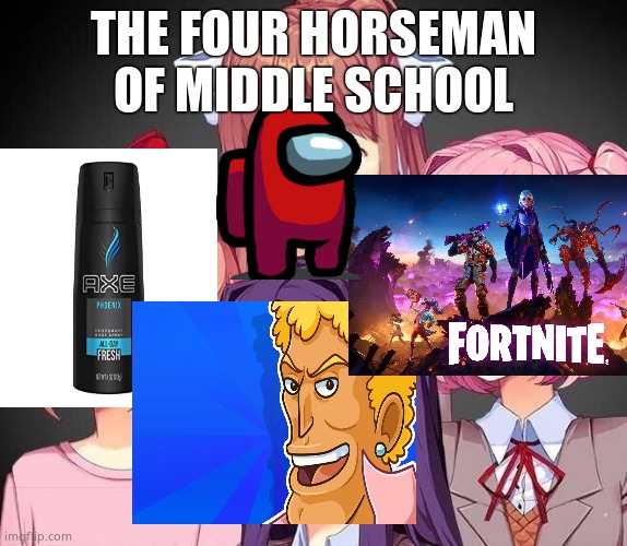 DDLC Eyess | THE FOUR HORSEMAN OF MIDDLE SCHOOL | image tagged in ddlc eyess | made w/ Imgflip meme maker