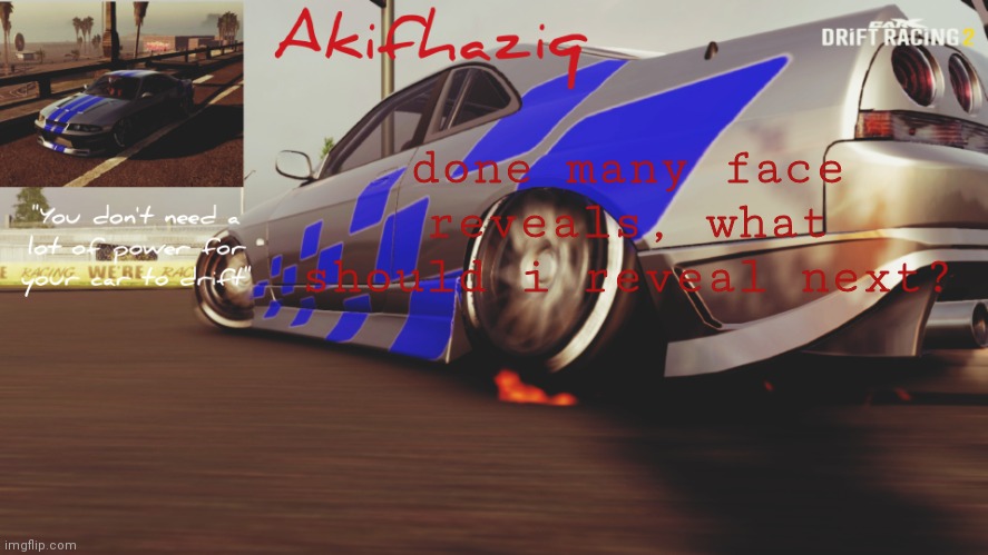 Akifhaziq Nissan Skyline R33 temp (Carx Drift Racing 2) | done many face reveals, what should i reveal next? | image tagged in akifhaziq nissan skyline r33 temp carx drift racing 2 | made w/ Imgflip meme maker