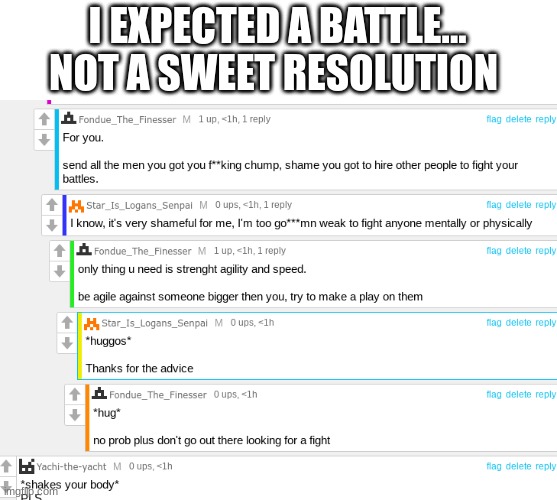 haha then there's just at the bottom  yachiii | I EXPECTED A BATTLE... NOT A SWEET RESOLUTION | made w/ Imgflip meme maker