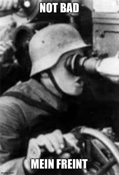 German Soldier pog | NOT BAD MEIN FREINT | image tagged in german soldier pog | made w/ Imgflip meme maker