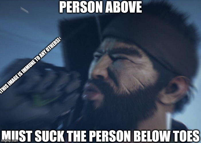 Drifter oof | PERSON ABOVE; [THIS IMAGE IS IMMUNE TO ANY OTHERS]; MUST SUCK THE PERSON BELOW TOES | image tagged in drifter oof | made w/ Imgflip meme maker
