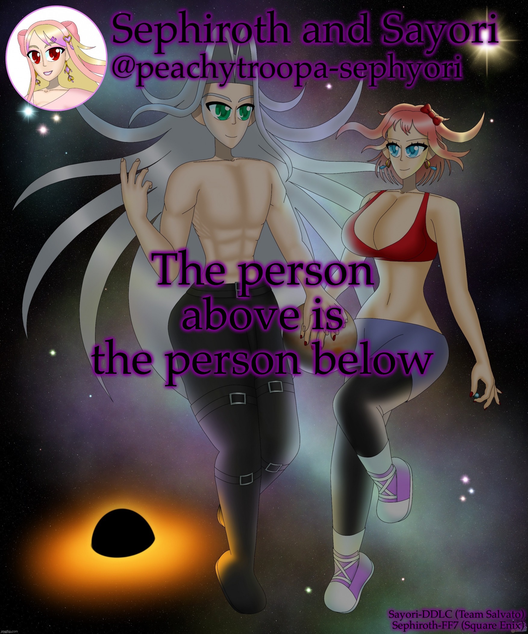 Sayori and Sephiroth | The person above is the person below | image tagged in sayori and sephiroth | made w/ Imgflip meme maker