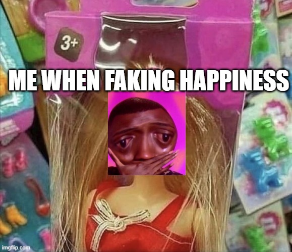 For people who are faking their happiness. | ME WHEN FAKING HAPPINESS | image tagged in funny | made w/ Imgflip meme maker