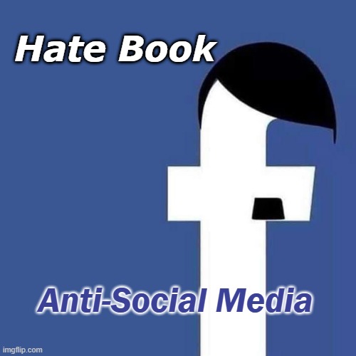 Tell Everyone What You Don't Like, TODAY! | Hate Book; Anti-Social Media | image tagged in hate book,anti-social media,politics,social media,shut fb down | made w/ Imgflip meme maker