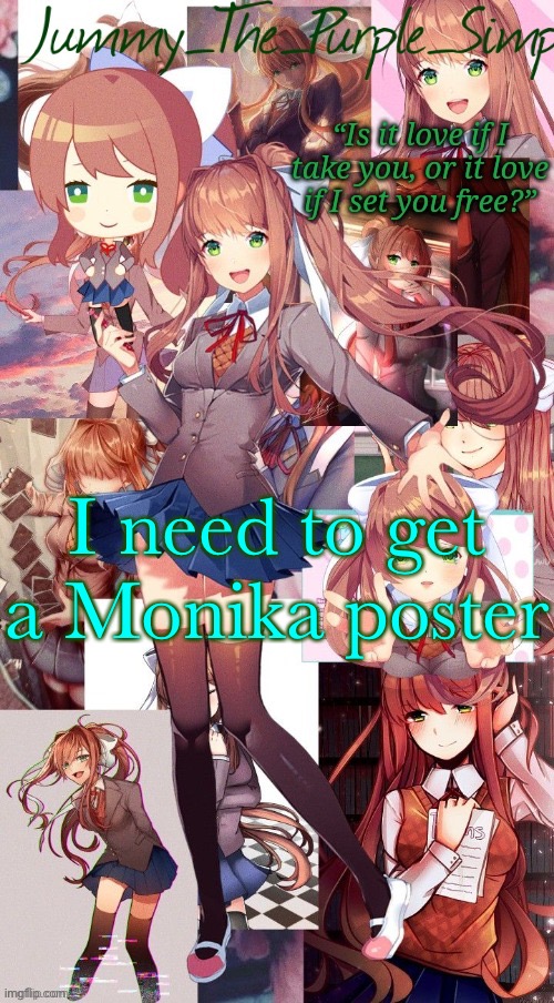 Monika temp #I forgor | I need to get a Monika poster | image tagged in monika temp i forgor | made w/ Imgflip meme maker