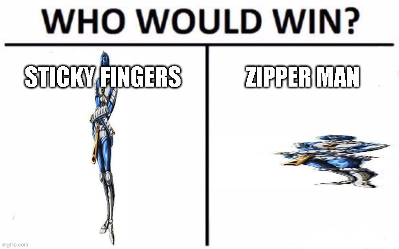 Sticky Fingers vs Zipper Man | STICKY FINGERS; ZIPPER MAN | image tagged in memes,who would win,jjba,jojo's bizarre adventure,jojo,localized jojo | made w/ Imgflip meme maker