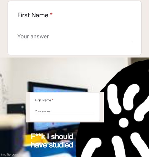 F**k I should have studied | made w/ Imgflip meme maker