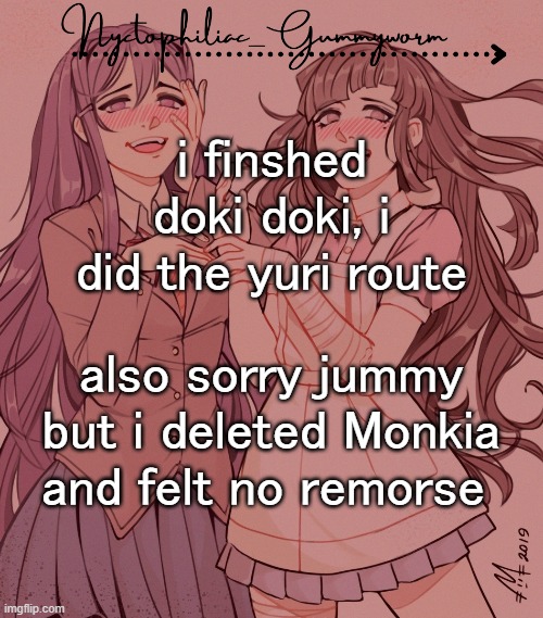 now i can do like the natsuki route | i finshed doki doki, i did the yuri route; also sorry jummy but i deleted Monkia and felt no remorse | image tagged in laziest temp gummyworm has ever made lmao | made w/ Imgflip meme maker