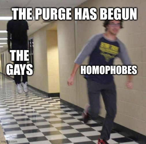 Dont worry, you can still change | THE PURGE HAS BEGUN; THE GAYS; HOMOPHOBES | image tagged in floating boy chasing running boy | made w/ Imgflip meme maker