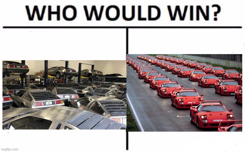 i say garage of deloreans | image tagged in memes,who would win | made w/ Imgflip meme maker