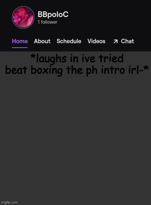Twitch template | *laughs in ive tried beat boxing the ph intro irl-* | image tagged in twitch template | made w/ Imgflip meme maker