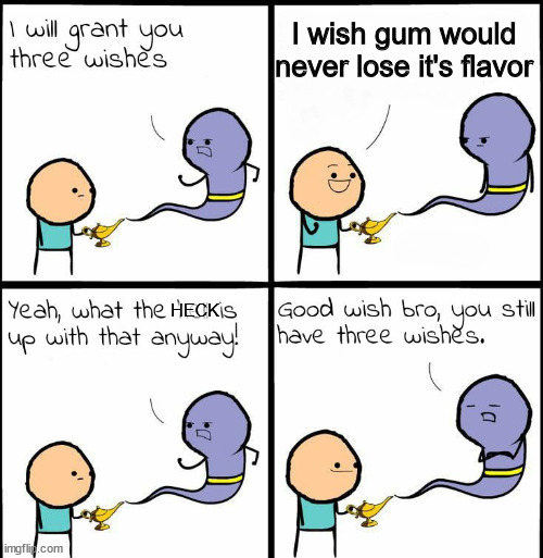 genie what the hell is up with that anyway | I wish gum would never lose it's flavor; HECK | image tagged in genie what the hell is up with that anyway | made w/ Imgflip meme maker