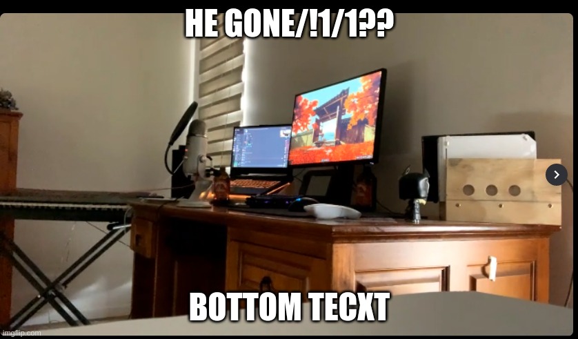 HE GONE/!1/1?? BOTTOM TECXT | made w/ Imgflip meme maker