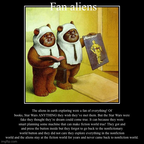 Fan aliens | image tagged in demotivationals,true story | made w/ Imgflip demotivational maker