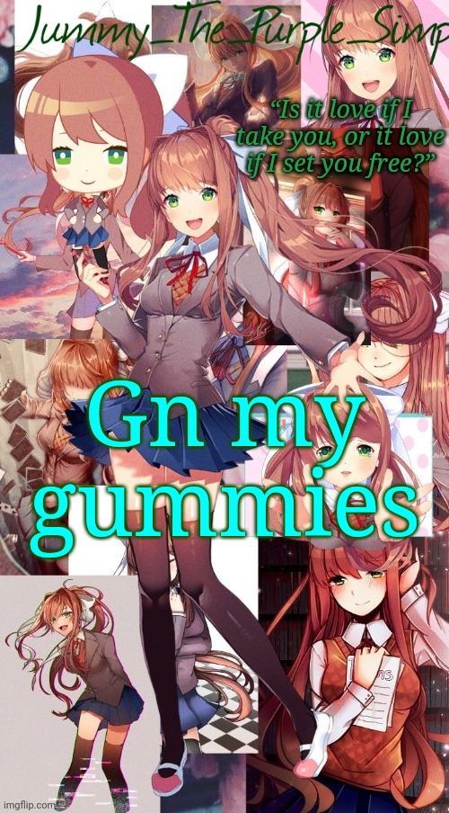 See ya'll later | Gn my gummies | image tagged in monika temp i forgor | made w/ Imgflip meme maker