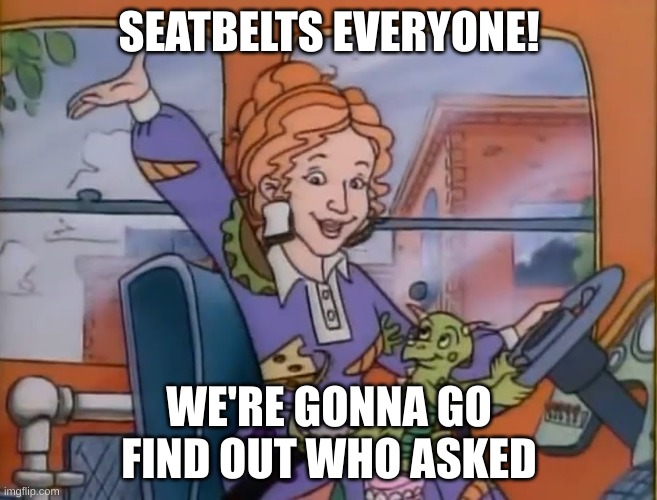 Who Asked | SEATBELTS EVERYONE! WE'RE GONNA GO
FIND OUT WHO ASKED | image tagged in seatbelts everyone | made w/ Imgflip meme maker
