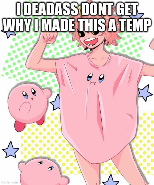 dududiejfkdkfidifif | I DEADASS DONT GET WHY I MADE THIS A TEMP | image tagged in dududiejfkdkfidifif | made w/ Imgflip meme maker