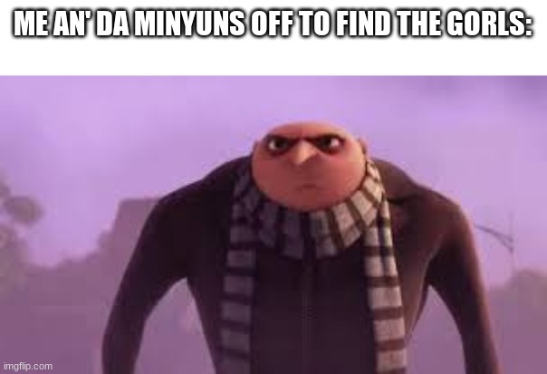 Gru gorl meme - Drawception