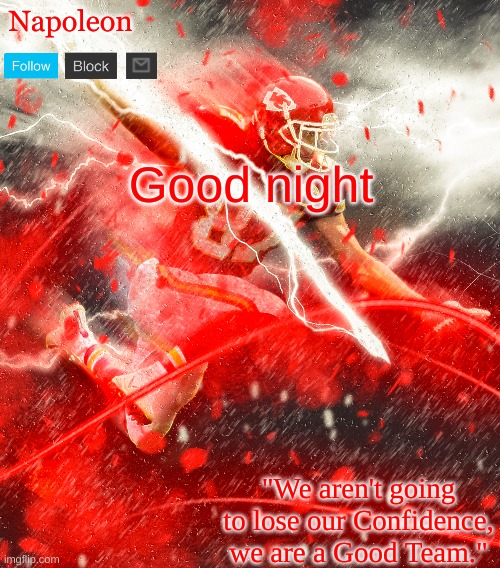 Napoleon's Kelce Temp | Good night | image tagged in napoleon's kelce temp | made w/ Imgflip meme maker